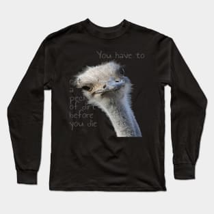 You Have To Eat A Peck Of Dirt Before You Die Long Sleeve T-Shirt